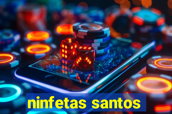 ninfetas santos